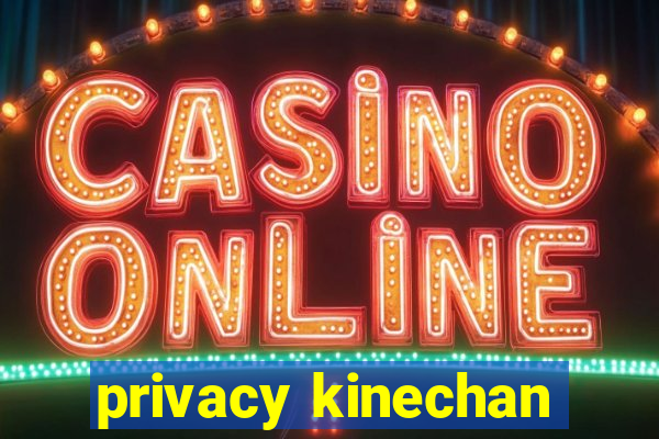 privacy kinechan